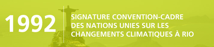 1992 : Signature Convention-Cadre des Nations Unies sur les Changements Climatiques à Rio