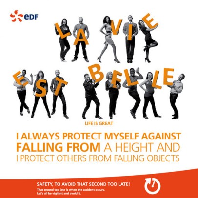 La vie est belle (life is great). I always protect myself against falling from a height and i protect others from falling objects. Safety, to avoid that second too late.