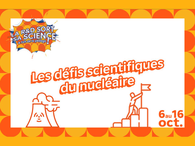 Vignette de l'actualité Fête de la Science 2023 : Les défis scientifiques du nucléaire